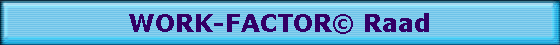 WORK-FACTOR� Raad